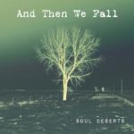 And Then We Fall - Soul Deserts
